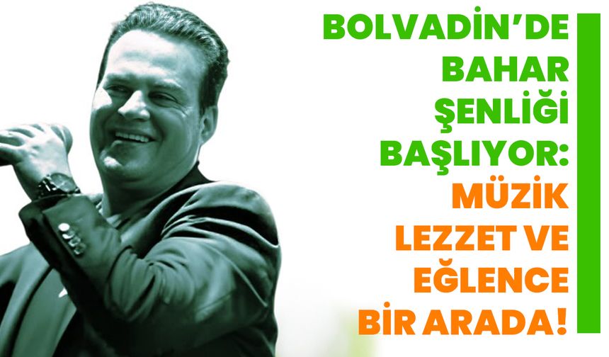 Bolvadin’de Bahar Şenliği Başlıyor: Müzik, Lezzet ve Eğlence Bir Arada!