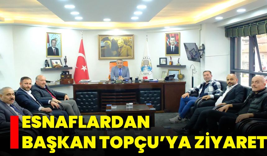 Esnaflardan Başkan Topçu’ya Ziyaret