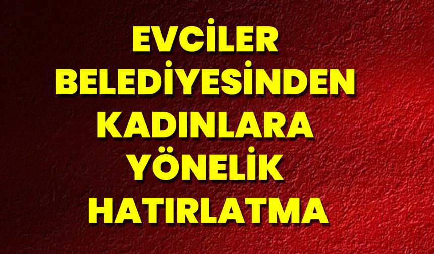 Evciler Belediyesinden Kadınlara Yönelik Hatırlatma