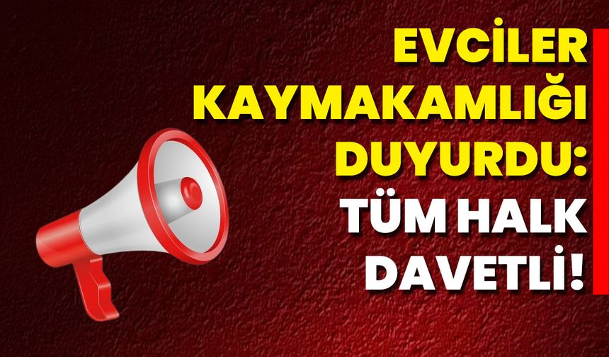 Evciler Kaymakamlığı Duyurdu: Tüm Halk Davetli!