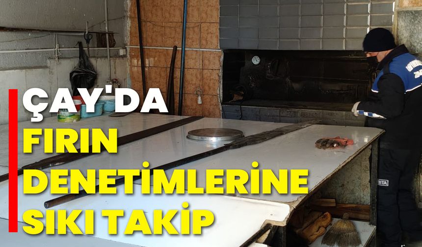Çay'da Fırın Denetimlerine Sıkı Takip