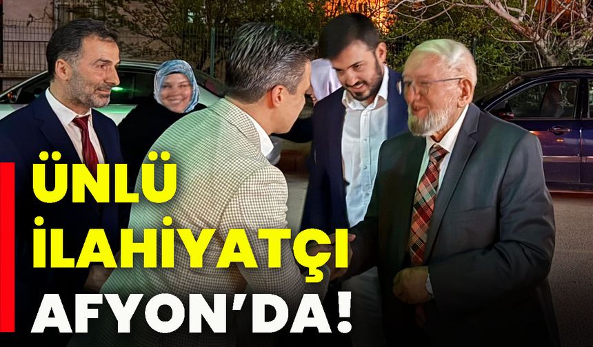 Ünlü ilahiyatçı Afyon’da!