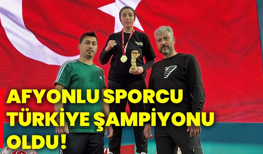 Afyonlu Sporcu Türkiye Şampiyonu oldu!