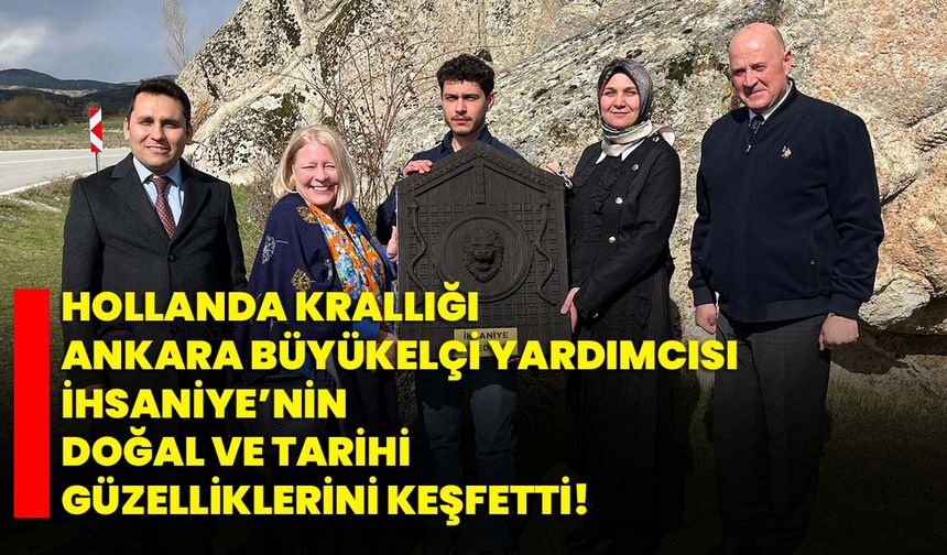 Büyükelçi Yardımcısı İhsaniye’nin Doğal ve Tarihi Güzelliklerini Keşfetti!