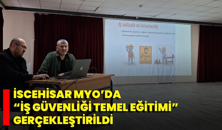 İscehisar MYO’da “İş Güvenliği Temel Eğitimi” Gerçekleştirildi