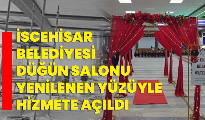 İscehisar Belediyesi Düğün Salonu Yenilenen Yüzüyle Hizmete Açıldı