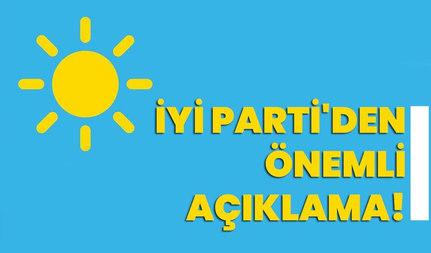 İYİ Parti'den önemli basın açıklaması!