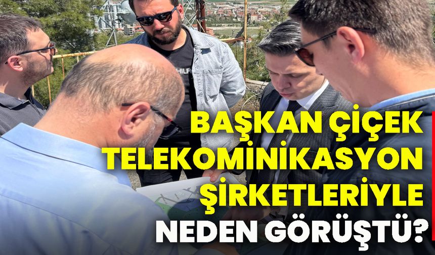 Başkan Çiçek telekominikasyon şirketleriyle neden görüştü?