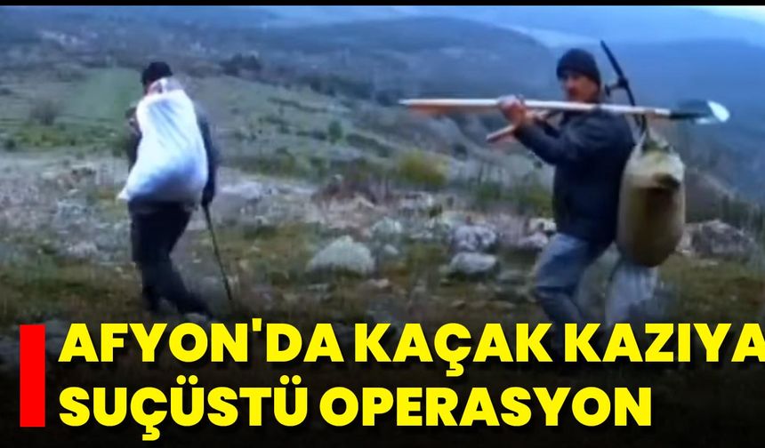 Afyon'da Kaçak Kazıya Suçüstü Operasyon