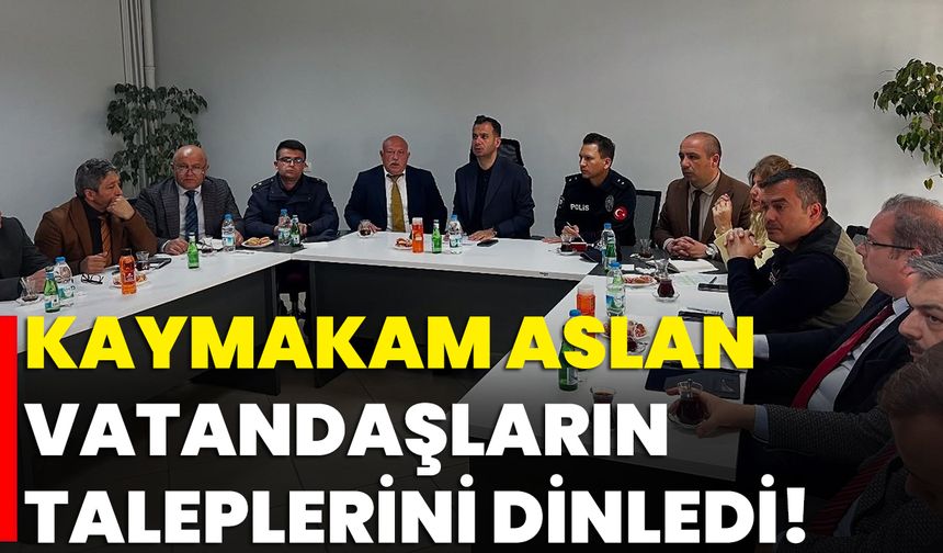 Kaymakam Aslan, Vatandaşların Taleplerini Dinledi!