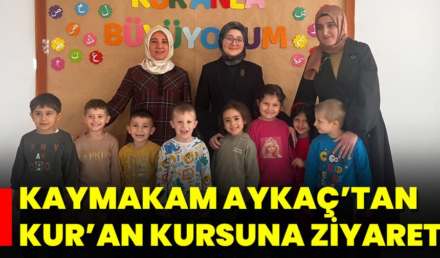 Kaymakam Aykaç’tan Kur’an Kursuna Ziyaret