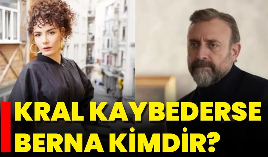 Kral Kaybederse Berna Kimdir?