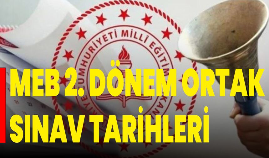 MEB 2. Dönem Ortak Sınav Tarihleri