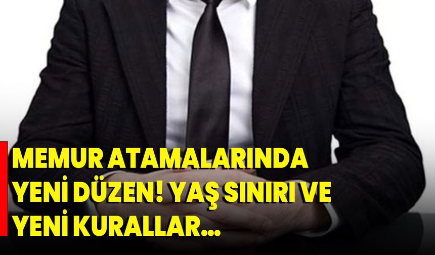 Memur atamalarında yeni düzen! Yaş sınırı ve yeni kurallar…