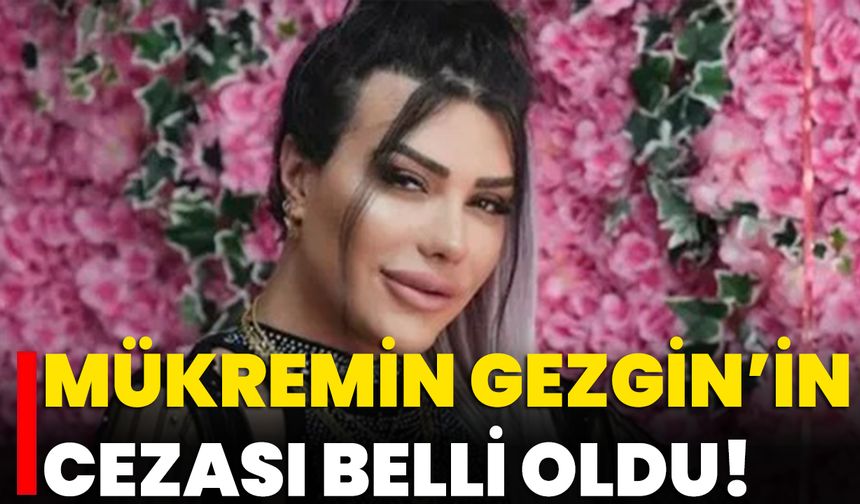Mükremin Gezgin’in Cezası Belli Oldu!