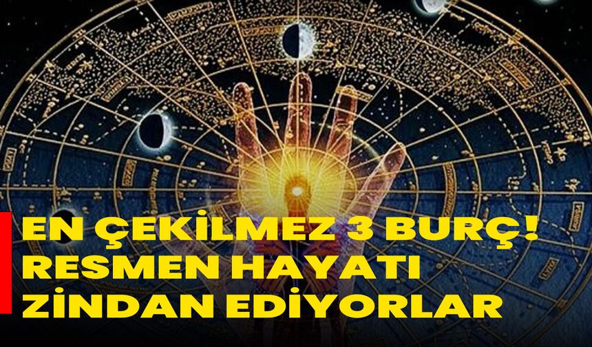En çekilmez 3 burç! Resmen hayatı zindan ediyorlar