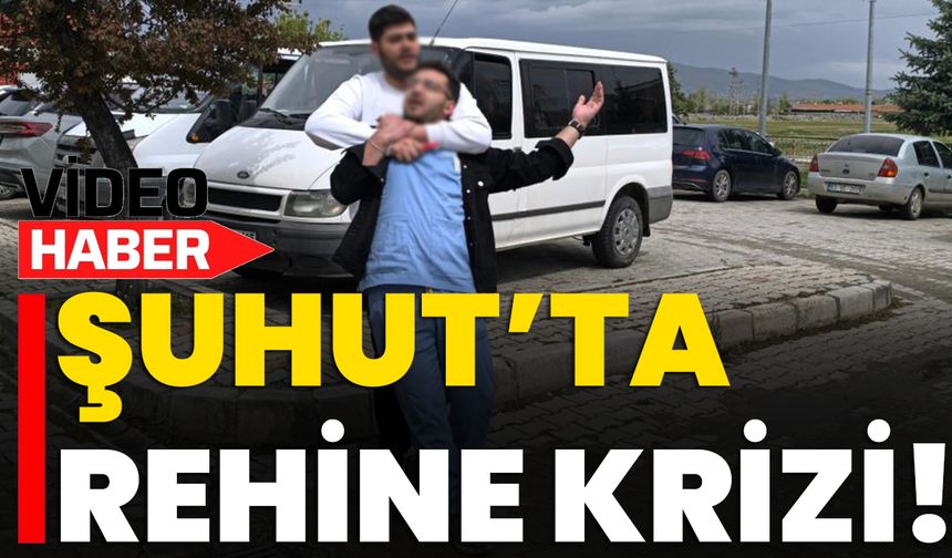 Şuhut’ta Rehine Krizi!