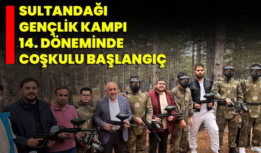 Sultandağı Gençlik Kampı 14. Döneminde Coşkulu Başlangıç