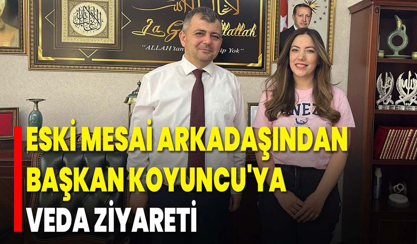 Eski Mesai Arkadaşından Başkan Koyuncu'ya Veda Ziyareti