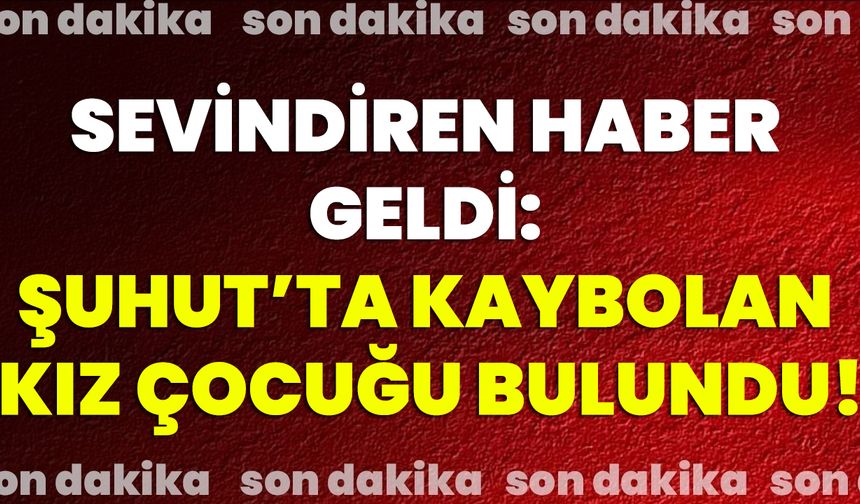 Sevindiren Haber Geldi: Şuhut’ta Kaybolan Kız Çocuğu Bulundu!