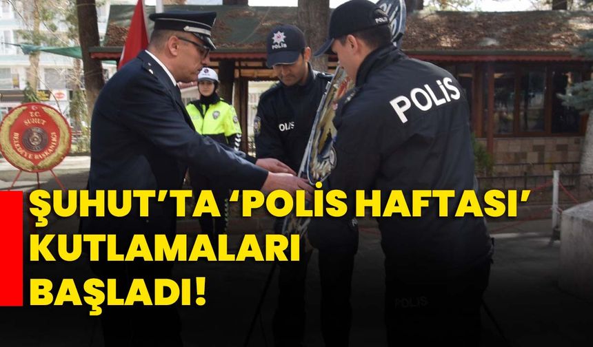 Şuhut’ta ‘Polis Haftası’ kutlamaları başladı!