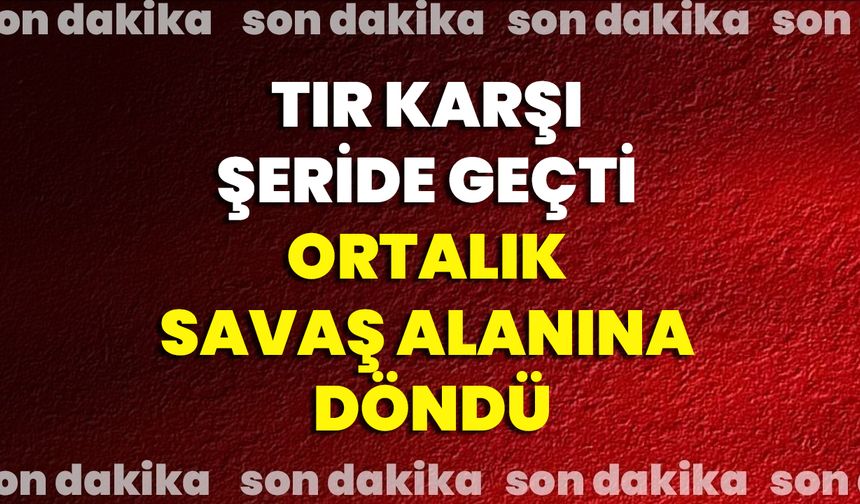Tır Karşı Şeride Geçti Ortalık Savaş Alanına Döndü