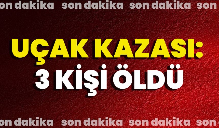 Uçak Kazası: 3 Kişi Öldü
