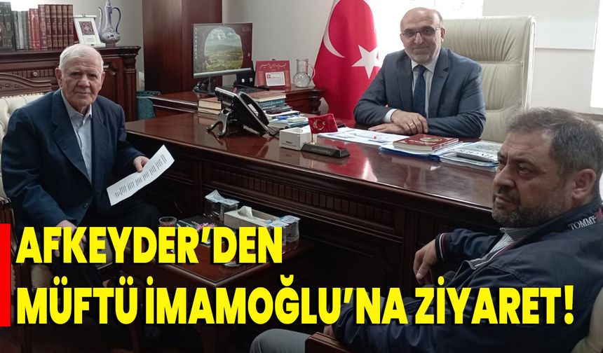 AFKEYDER’den Müftü İmamoğlu’na ziyaret!