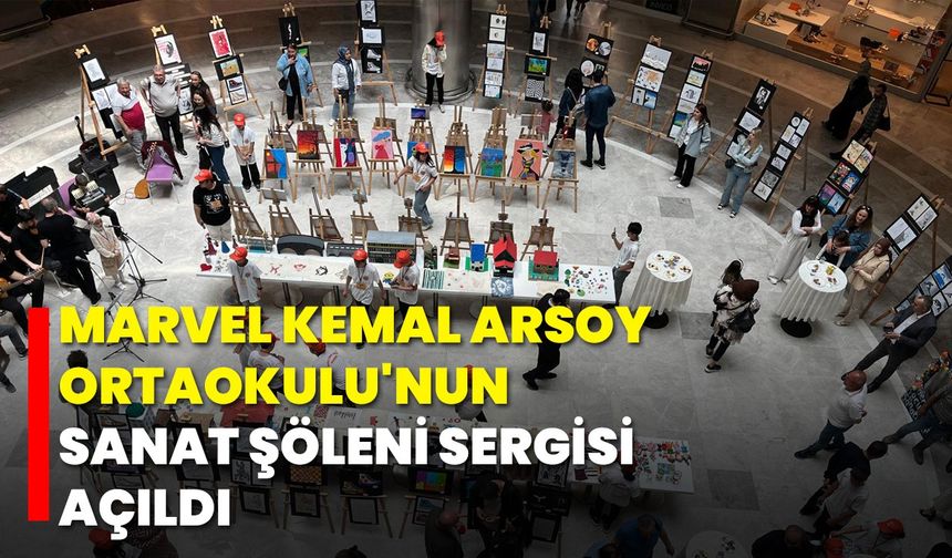 Marvel Kemal Arsoy Ortaokulu'nun Sanat Şöleni Sergisi Açıldı