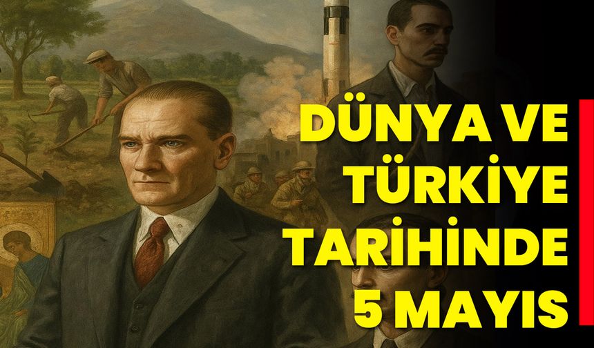 Dünya ve Türkiye Tarihinde 5 Mayıs