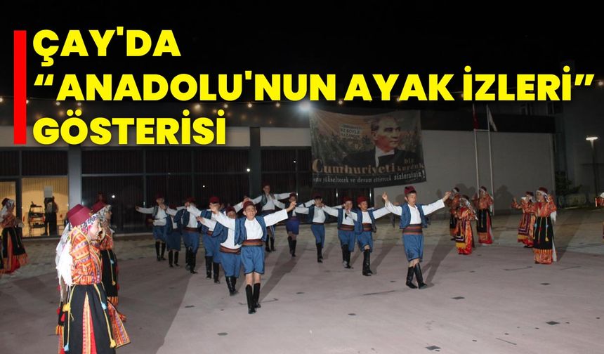 Çay'da "Anadolu'nun Ayak İzleri" Gösterisi