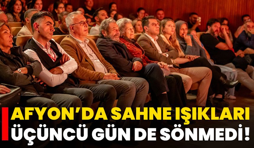 Afyon’da Sahne Işıkları Üçüncü Gün De Sönmedi!