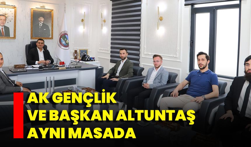 AK Gençlik ve Başkan Altuntaş Aynı Masada