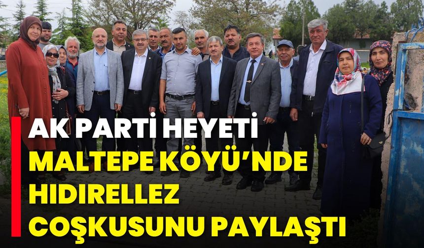 AK Parti Heyeti, Maltepe Köyü’nde Hıdırellez Coşkusunu Paylaştı