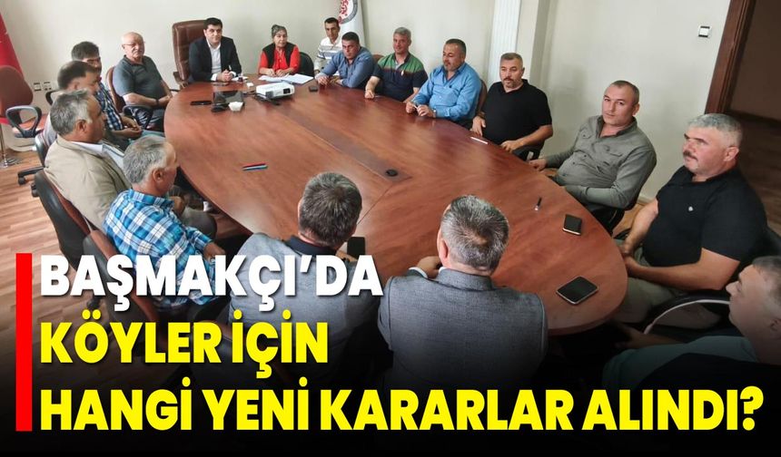 Başmakçı’da Köyler İçin Hangi Yeni Kararlar Alındı?