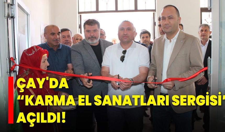 Çay'da "Karma El Sanatları Sergisi" Açıldı!