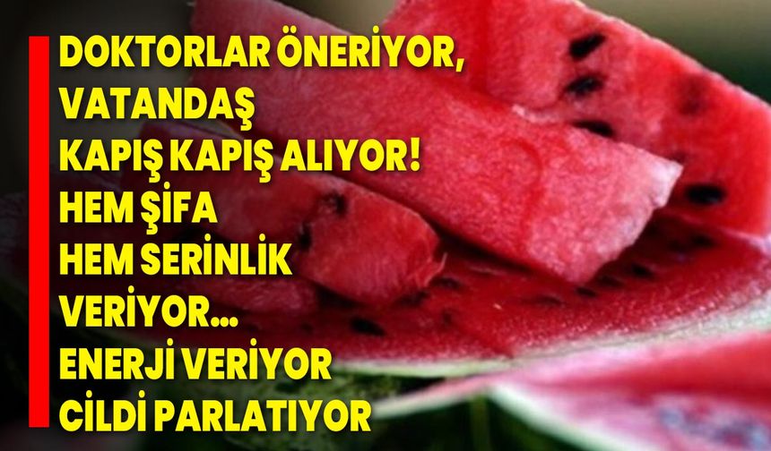 Doktorlar Öneriyor, Vatandaş Kapış Kapış Alıyor! Hem Şifa Hem Serinlik Veriyor… Enerji Veriyor, Cildi Parlatıyor