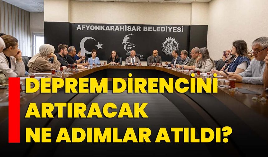Deprem direncini artıracak ne adımlar atıldı?