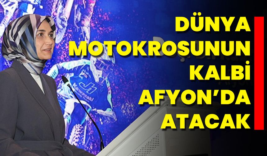 Dünya Motokrosunun Kalbi Afyon’da Atacak