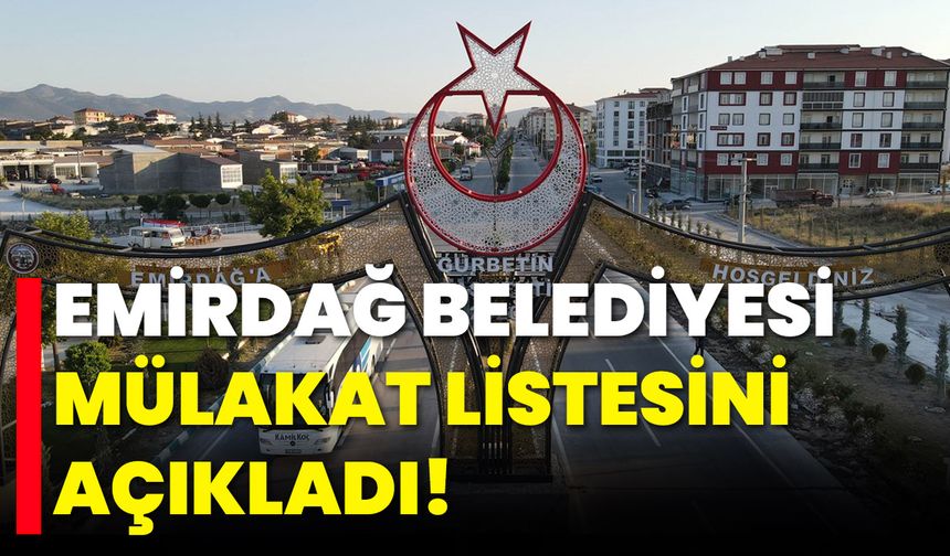 Emirdağ Belediyesi Mülakat Listesini Açıkladı!