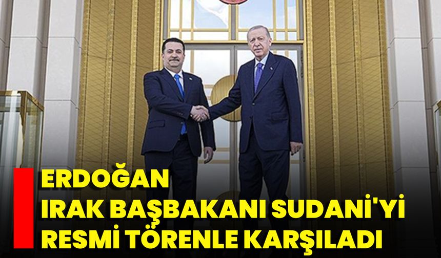 Erdoğan, Irak Başbakanı Sudani'yi Resmi Törenle Karşıladı