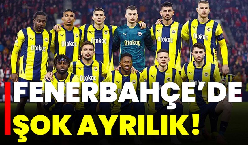 Fenerbahçe’de Şok Ayrılık!