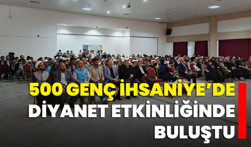 500 Genç İhsaniye’de Diyanet Etkinliğinde Buluştu