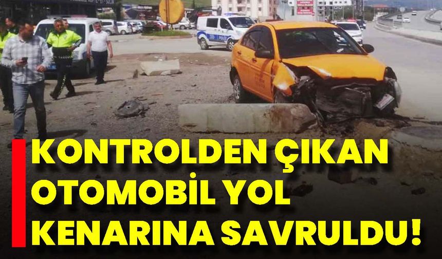 Kontrolden Çıkan Otomobil Yol Kenarına Savruldu!