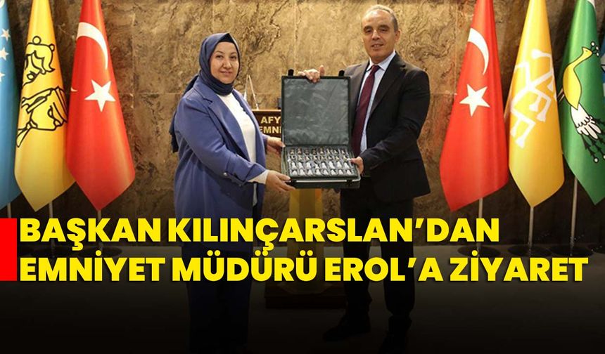 Başkan Kılınçarslan’dan Emniyet Müdürü Erol’a ziyaret