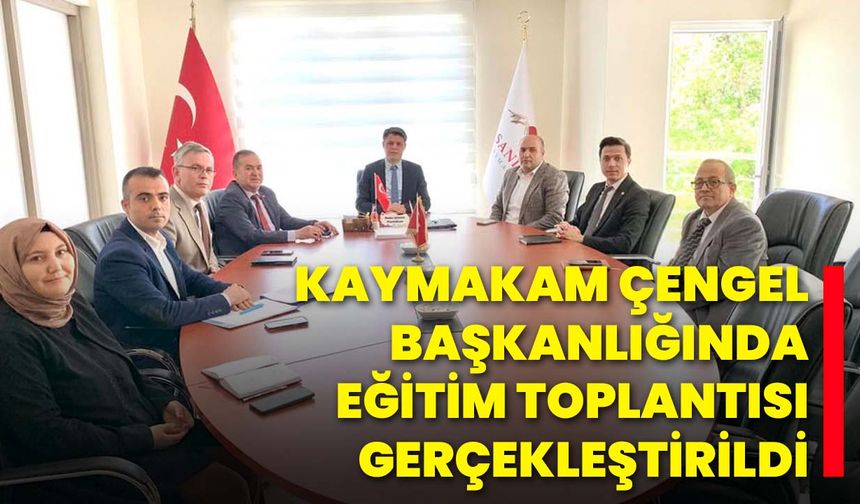 Kaymakam Çengel Başkanlığında Eğitim Toplantısı Gerçekleştirildi