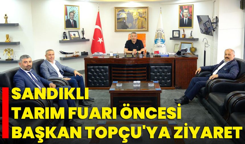Sandıklı Tarım Fuarı Öncesi Başkan Topçu'ya Ziyaret