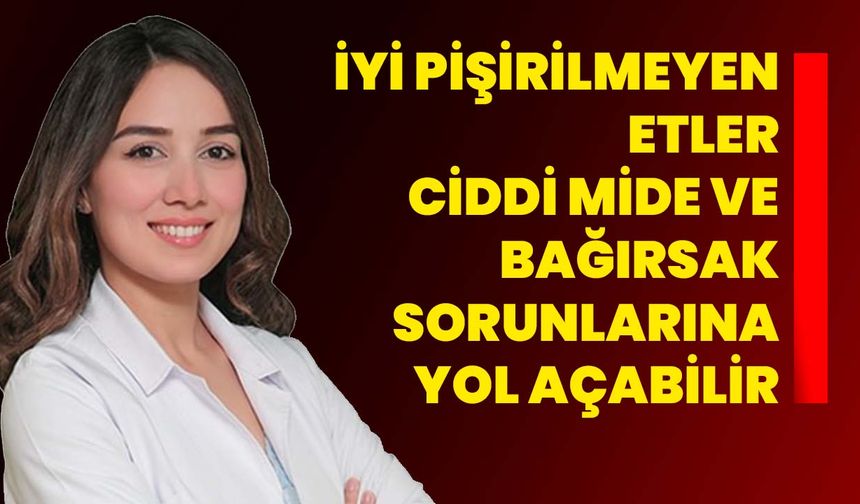 İyi pişirilmeyen etler ciddi mide ve bağırsak sorunlarına yol açabilir
