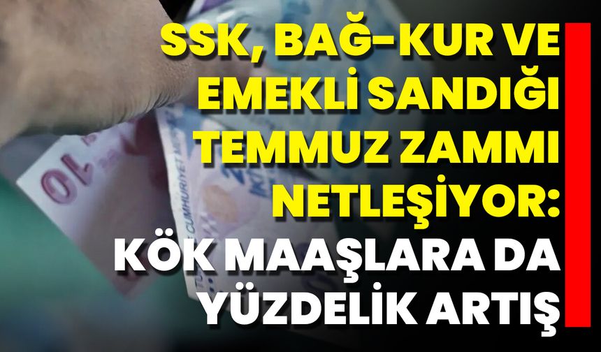 SSK, Bağ-Kur Ve Emekli Sandığı Temmuz Zammı Netleşiyor: Kök Maaşlara Da Yüzdelik Artış