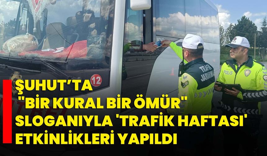 Şuhut’ta "Bir Kural Bir Ömür" sloganıyla 'Trafik Haftası' etkinlikleri yapıldı